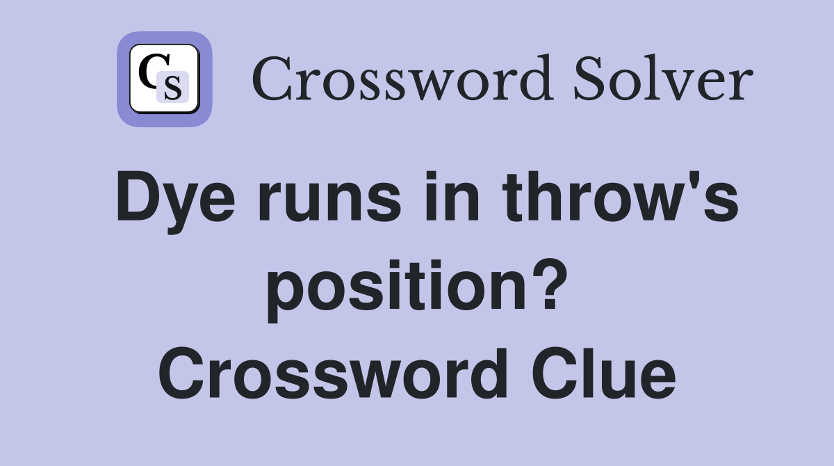 Dye runs in throw's position? Crossword Clue