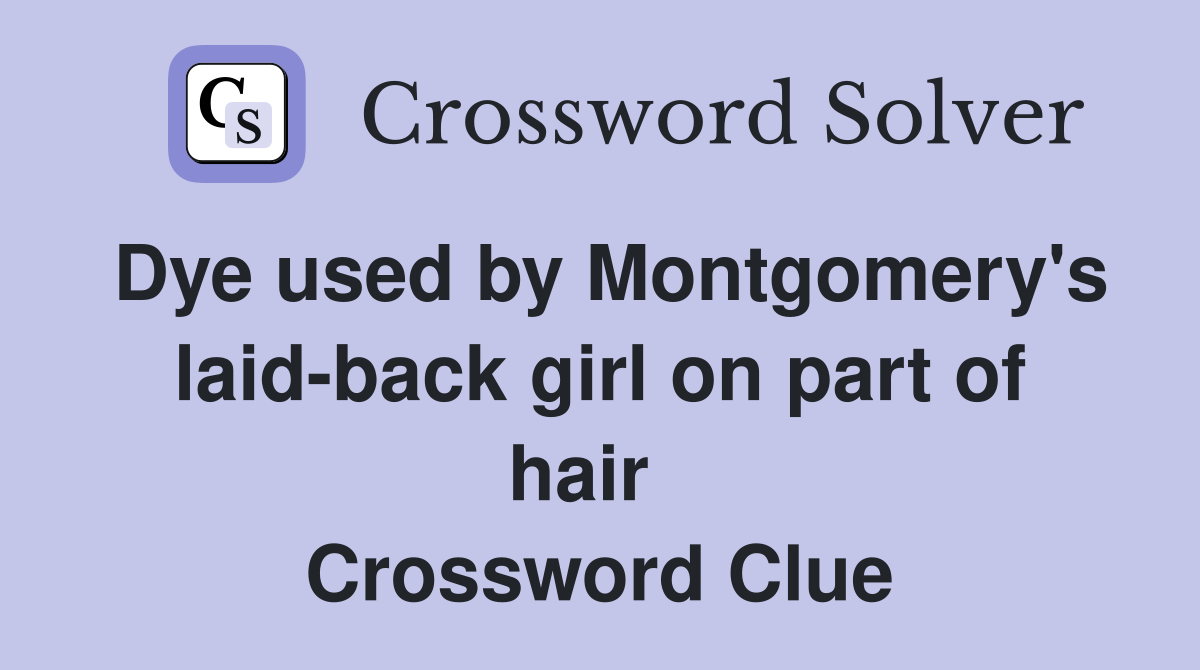 Dye used by Montgomery's laid-back girl on part of hair   Crossword Clue