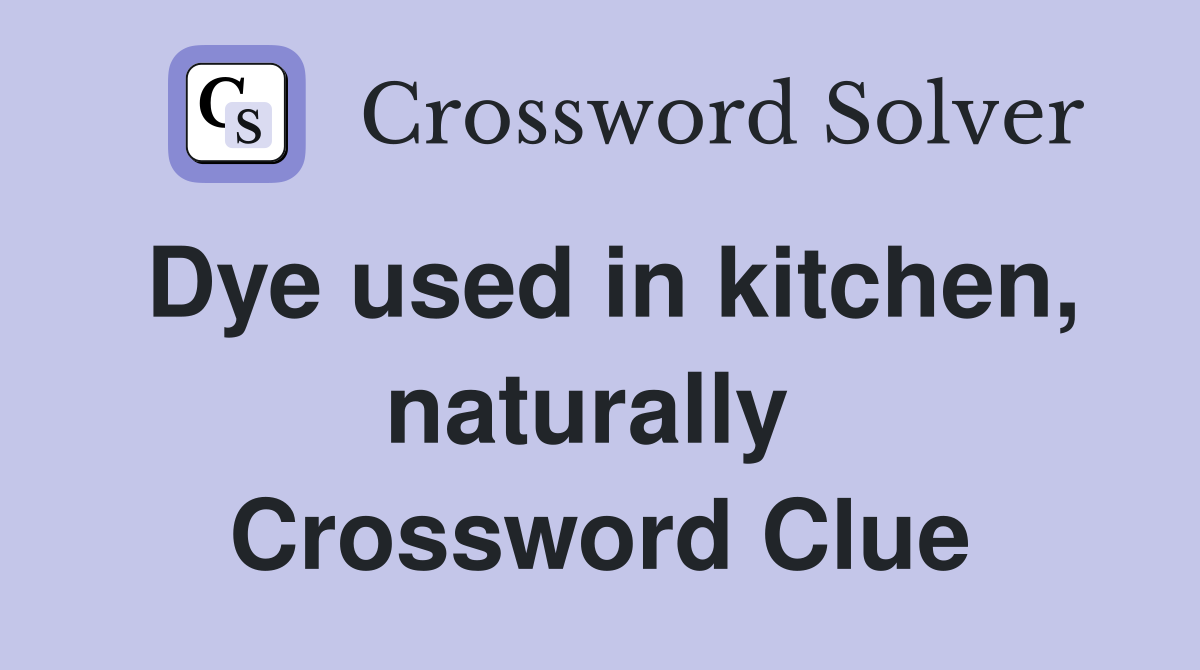 Dye used in kitchen, naturally  Crossword Clue