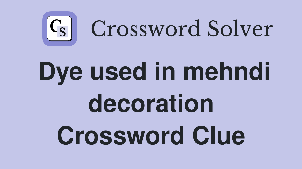 Dye used in mehndi decoration Crossword Clue