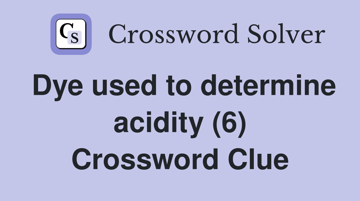 Dye used to determine acidity (6) Crossword Clue