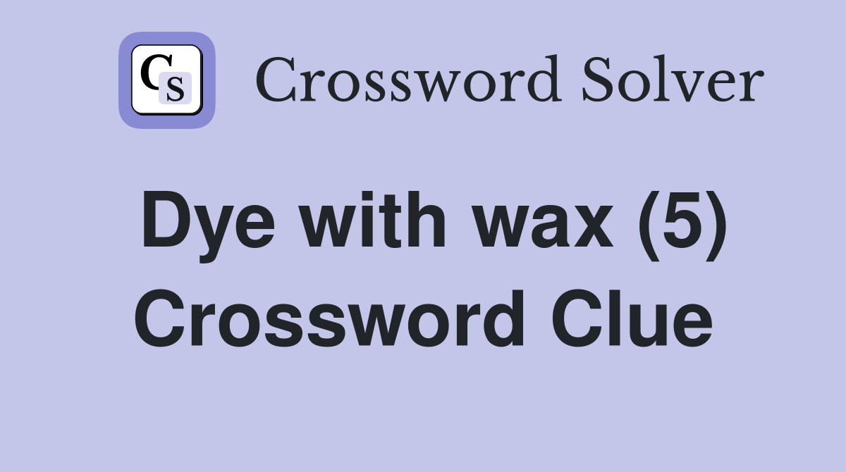 Dye with wax (5) Crossword Clue