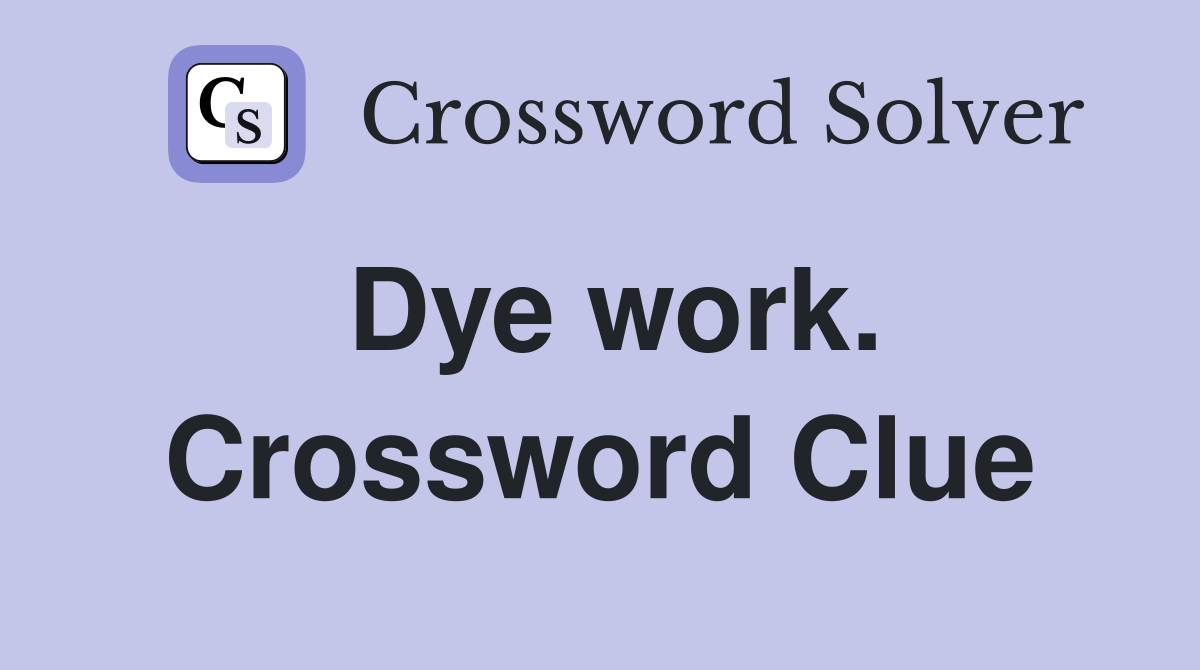Dye work. Crossword Clue