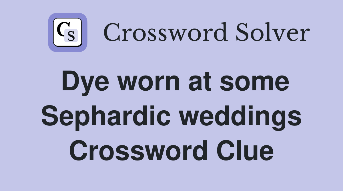 Dye worn at some Sephardic weddings Crossword Clue