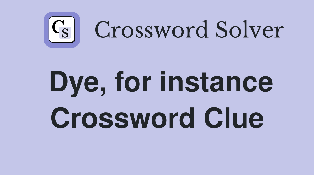 Dye, for instance Crossword Clue