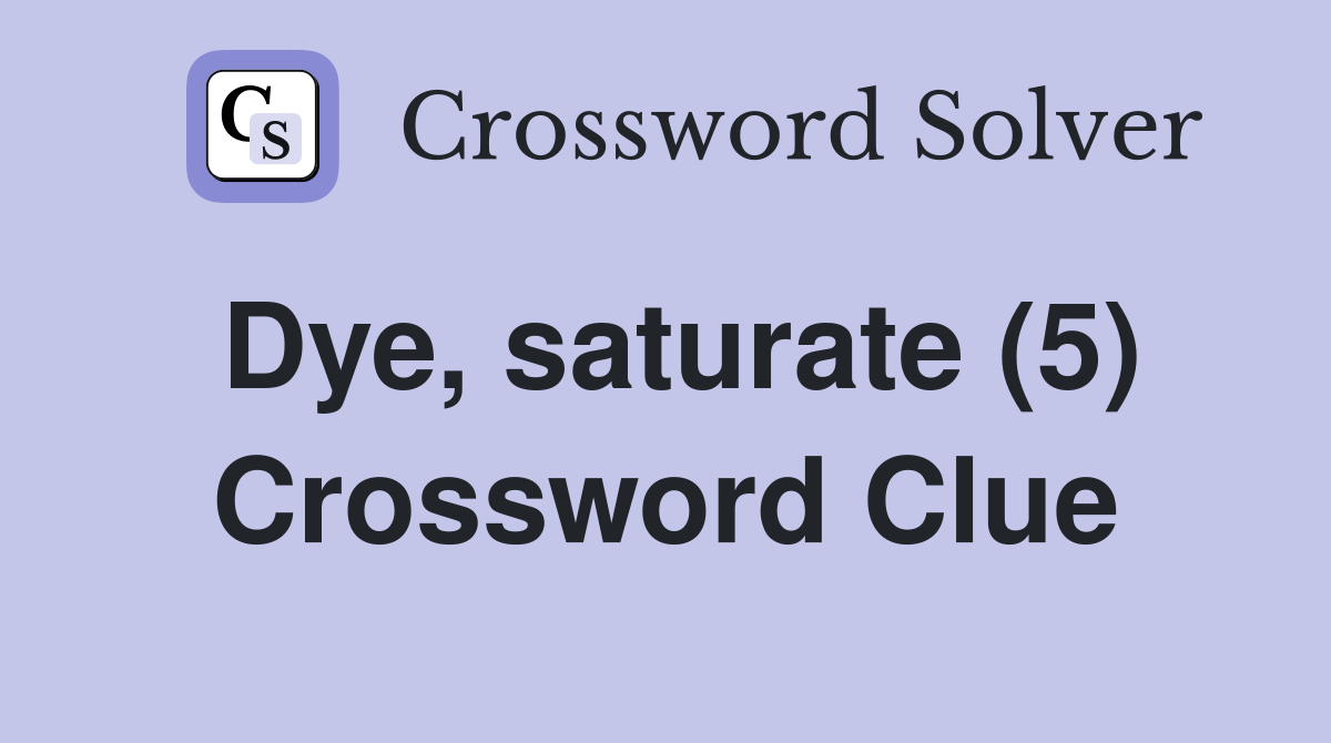 Dye, saturate (5) Crossword Clue