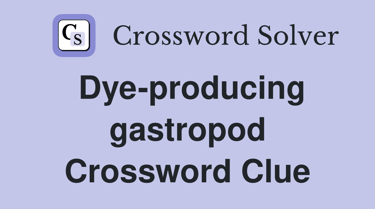 Dye-producing gastropod Crossword Clue