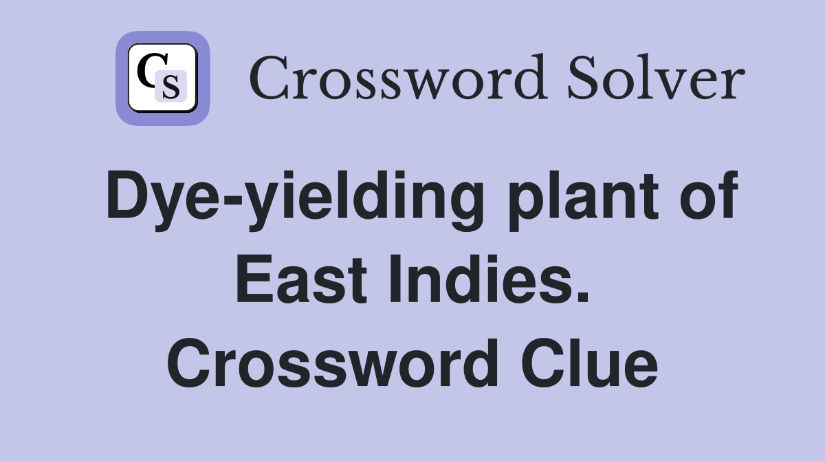 Dye-yielding plant of East Indies. Crossword Clue