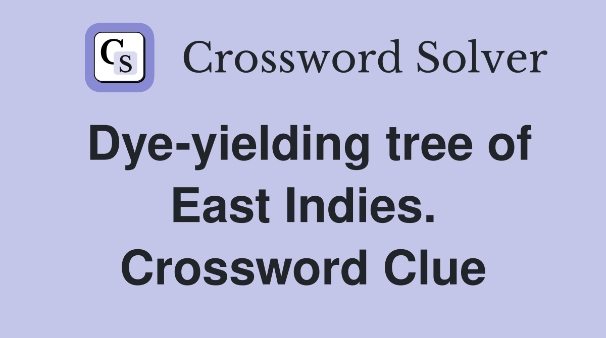 Dye-yielding tree of East Indies. Crossword Clue