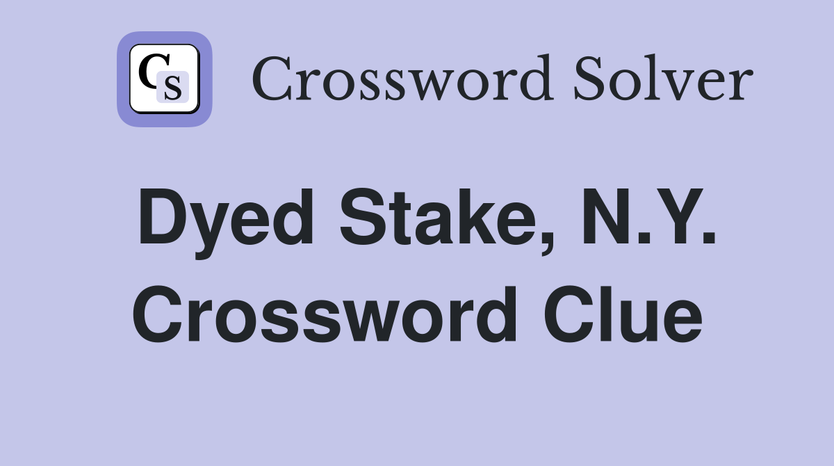 Dyed Stake, N.Y. Crossword Clue
