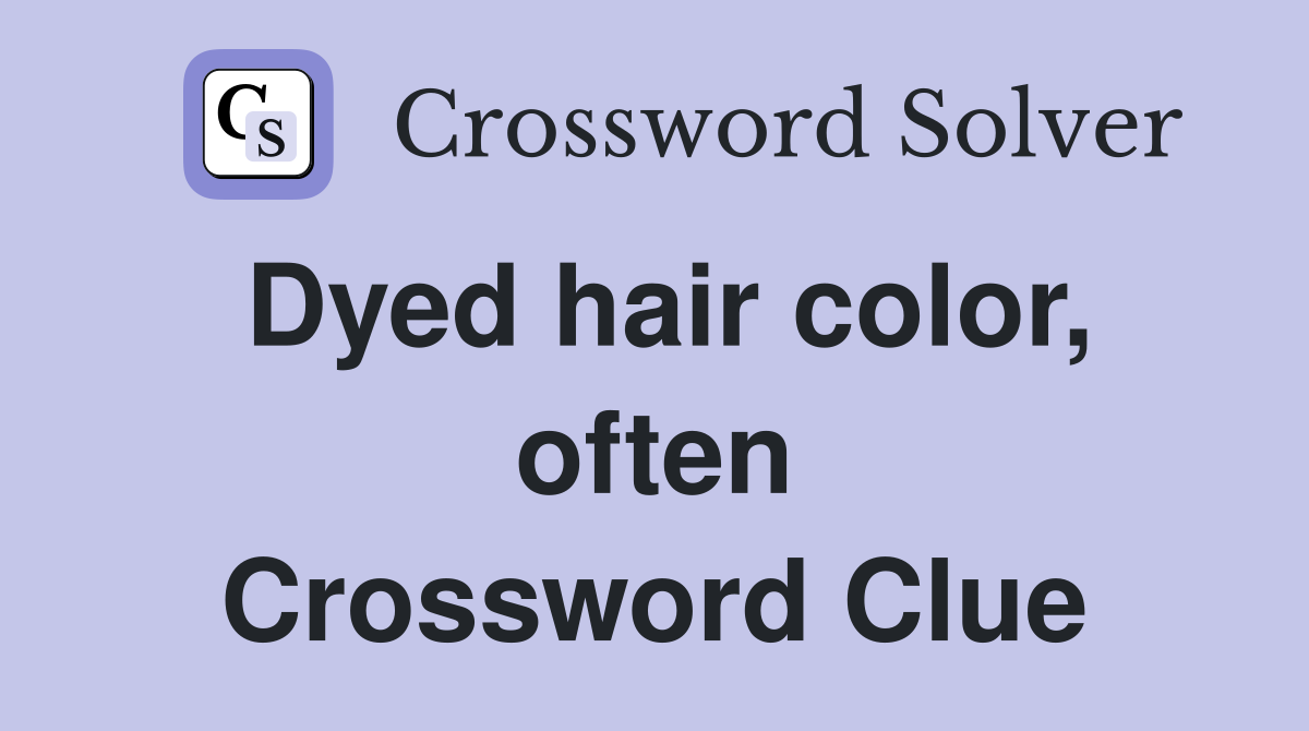 Dyed hair color, often Crossword Clue
