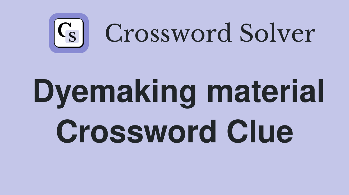 Dyemaking material Crossword Clue
