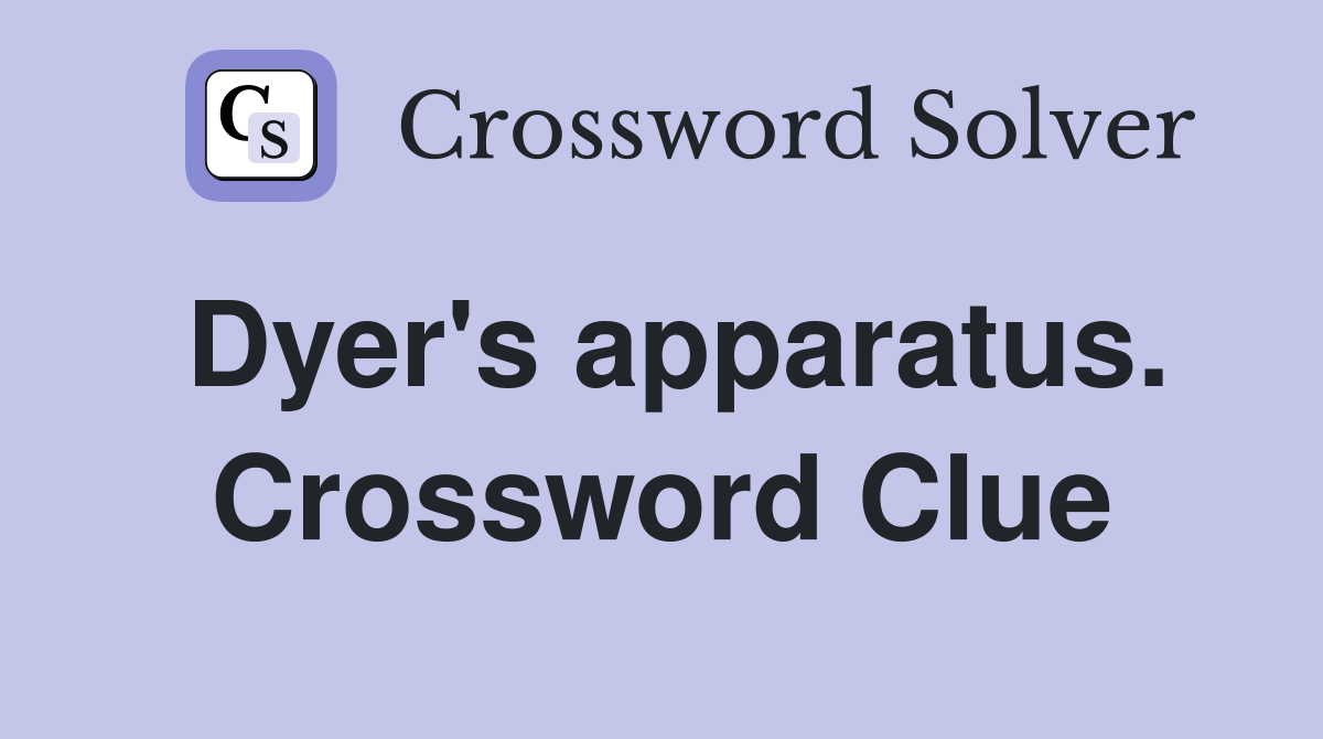 Dyer's apparatus. Crossword Clue