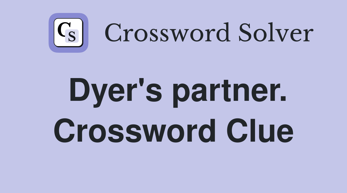 Dyer's partner. Crossword Clue