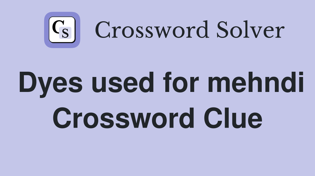 Dyes used for mehndi Crossword Clue