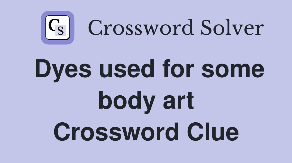 Dyes used for some body art Crossword Clue