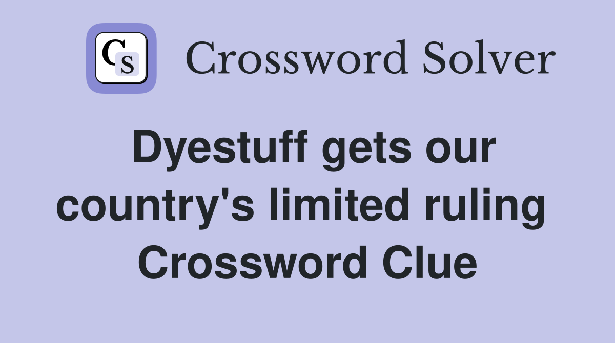 Dyestuff gets our country's limited ruling  Crossword Clue