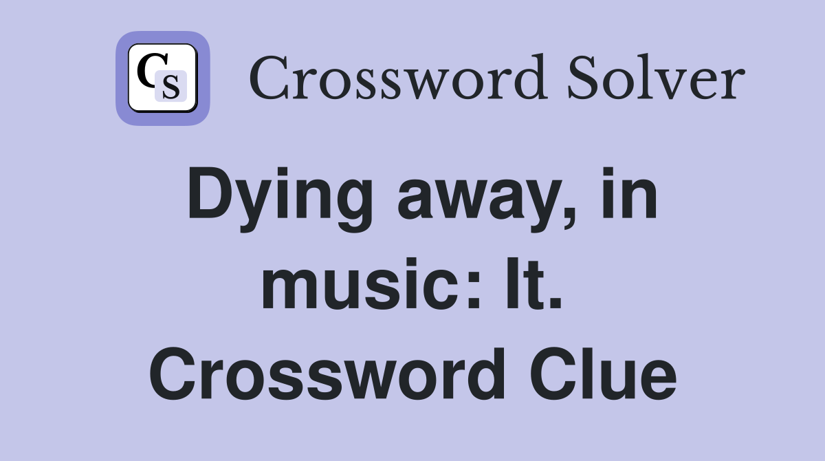 Dying away, in music: It. Crossword Clue