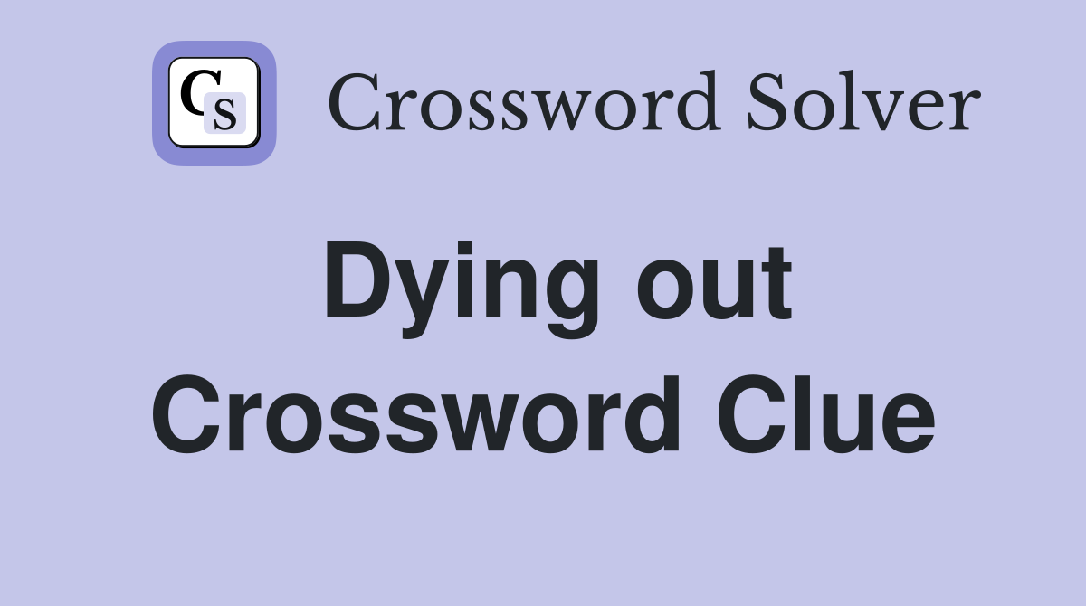 Dying out Crossword Clue