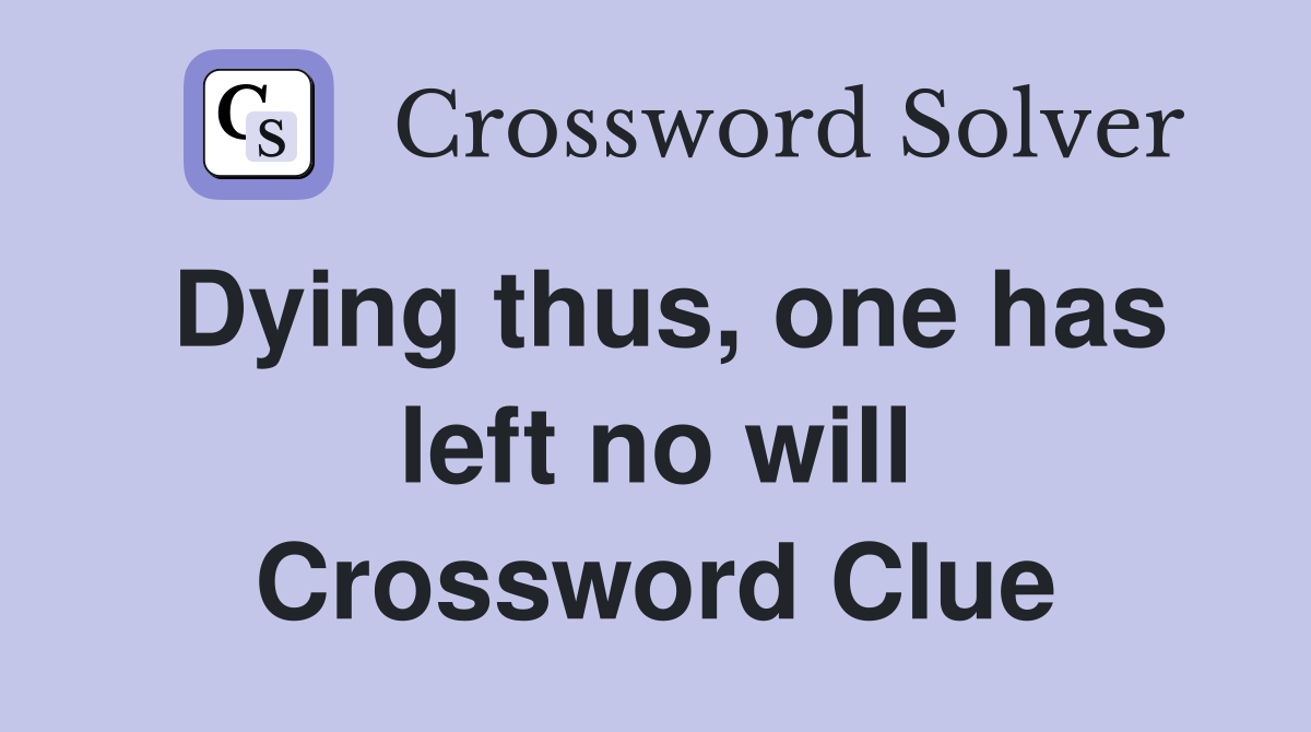 Dying thus, one has left no will Crossword Clue