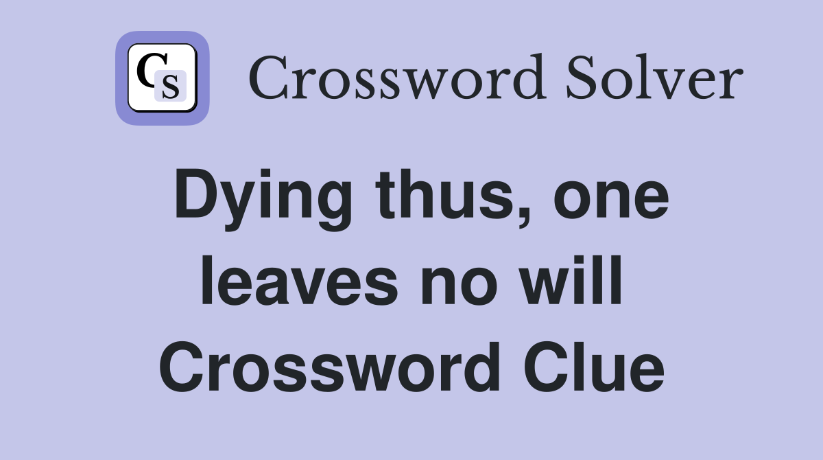 Dying thus, one leaves no will Crossword Clue