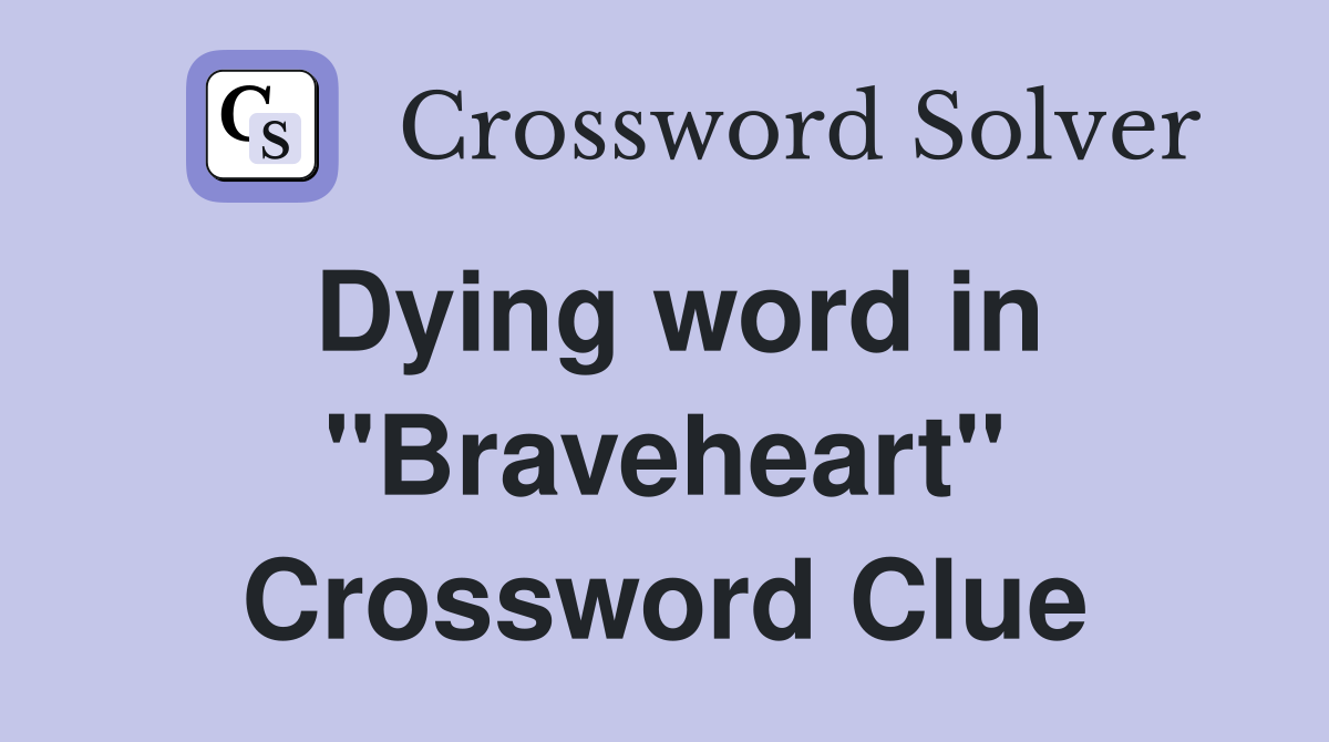 Dying word in "Braveheart" Crossword Clue