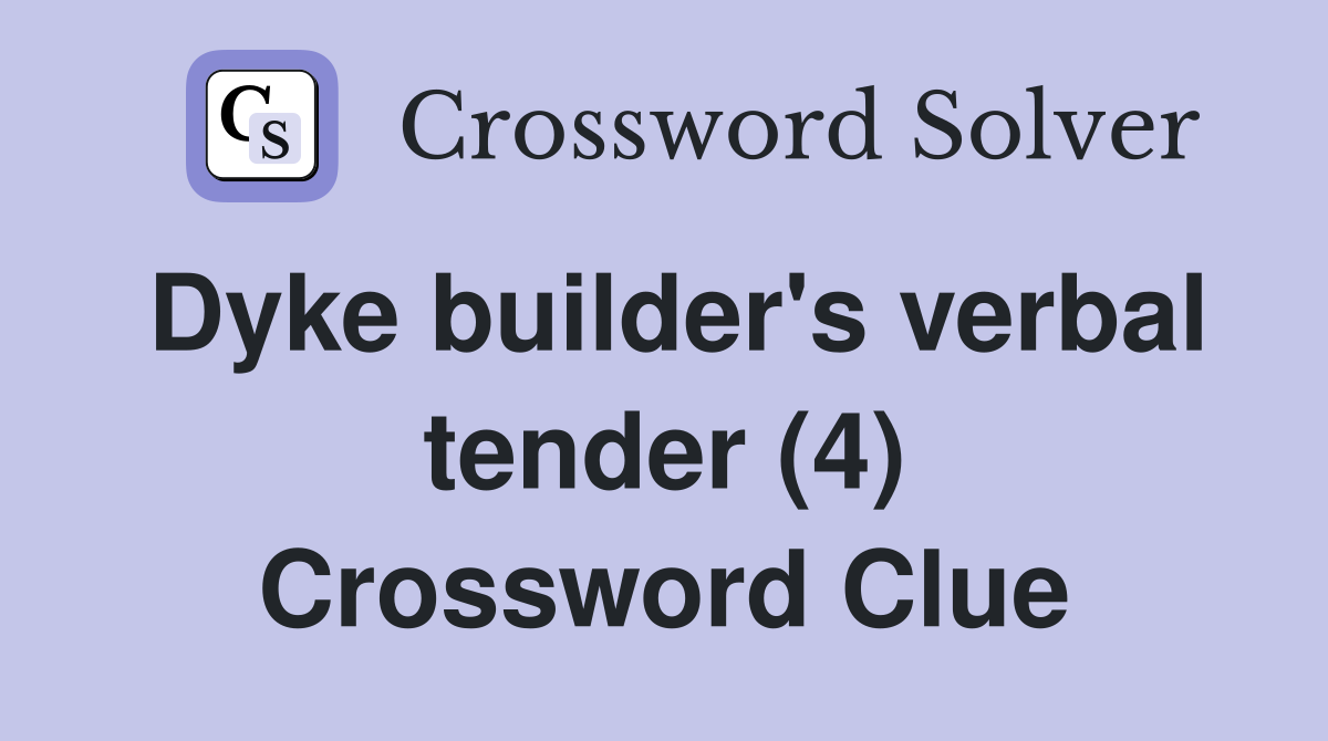 Dyke builder's verbal tender (4) Crossword Clue