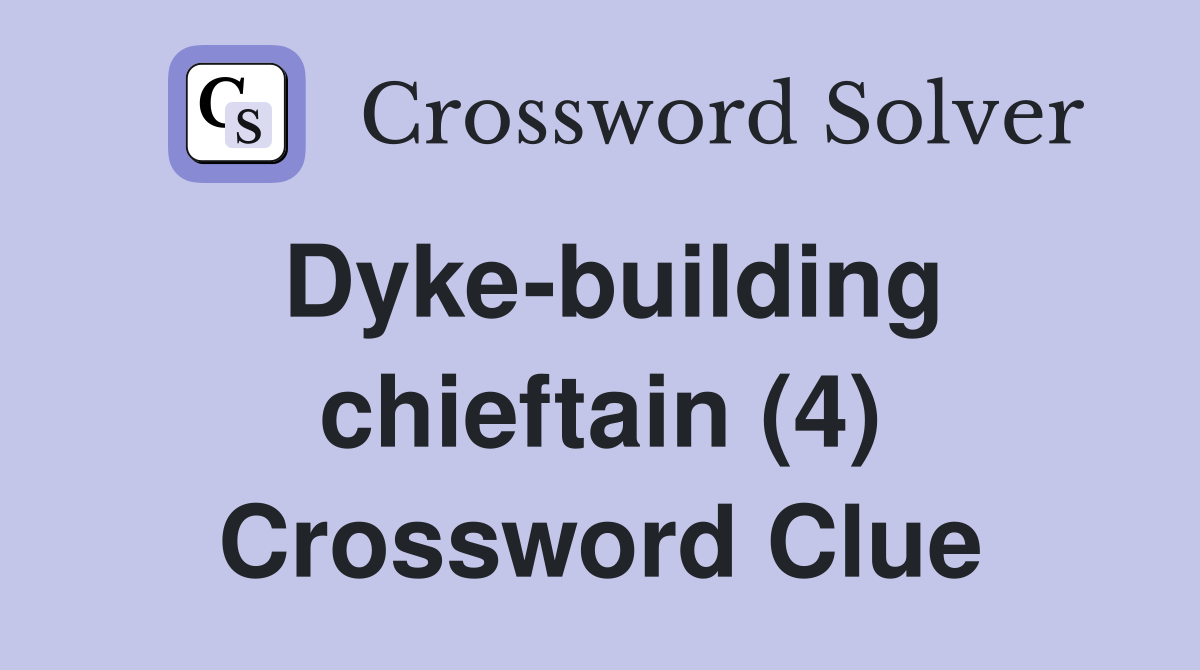 Dyke-building chieftain (4) Crossword Clue