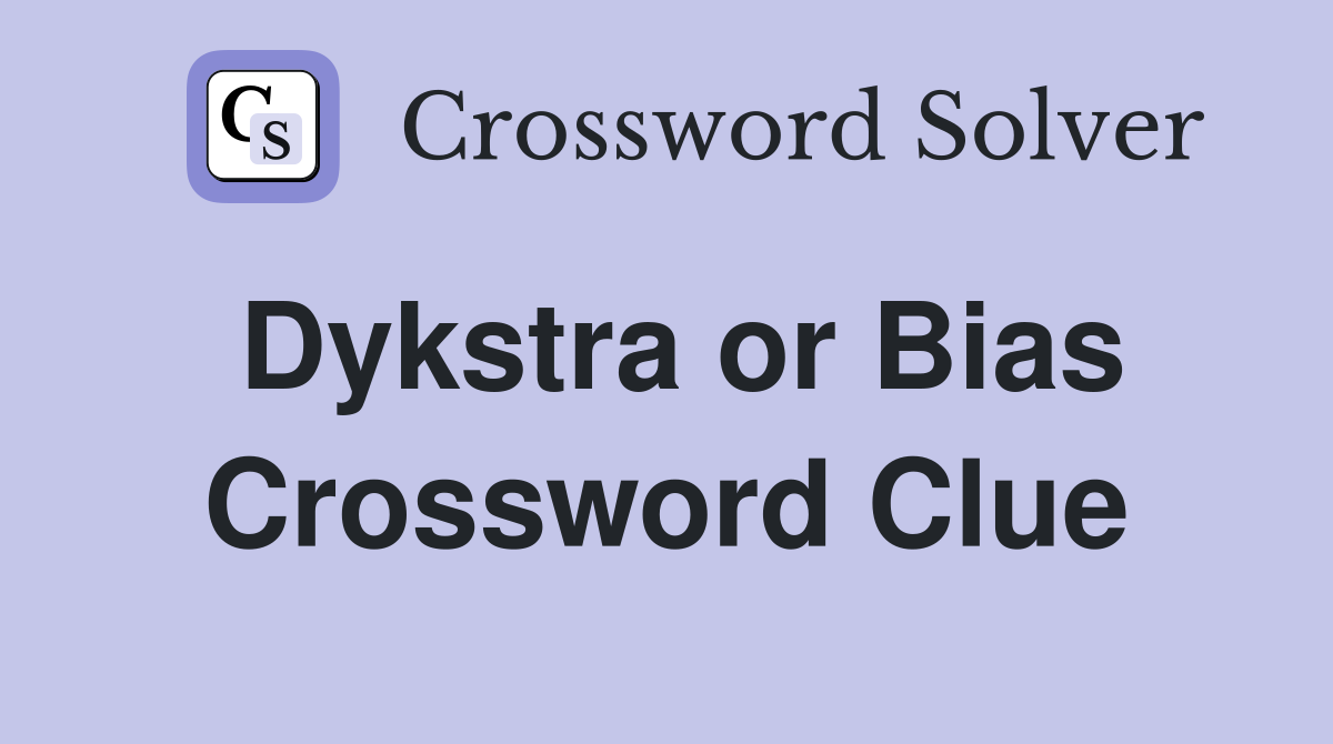 Dykstra or Bias Crossword Clue