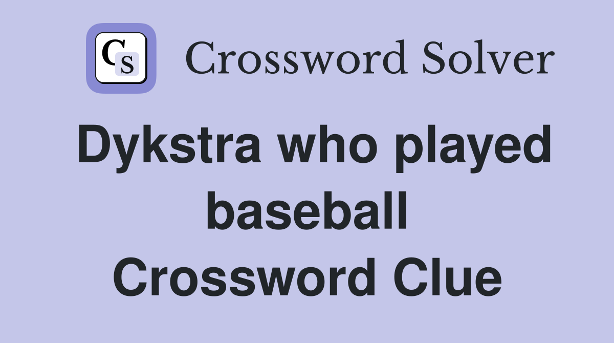 Dykstra who played baseball Crossword Clue