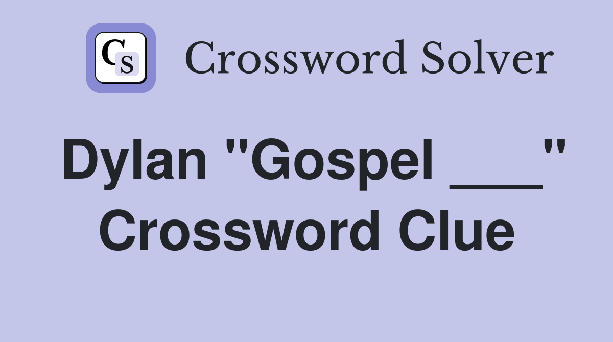 Dylan "Gospel ___" Crossword Clue