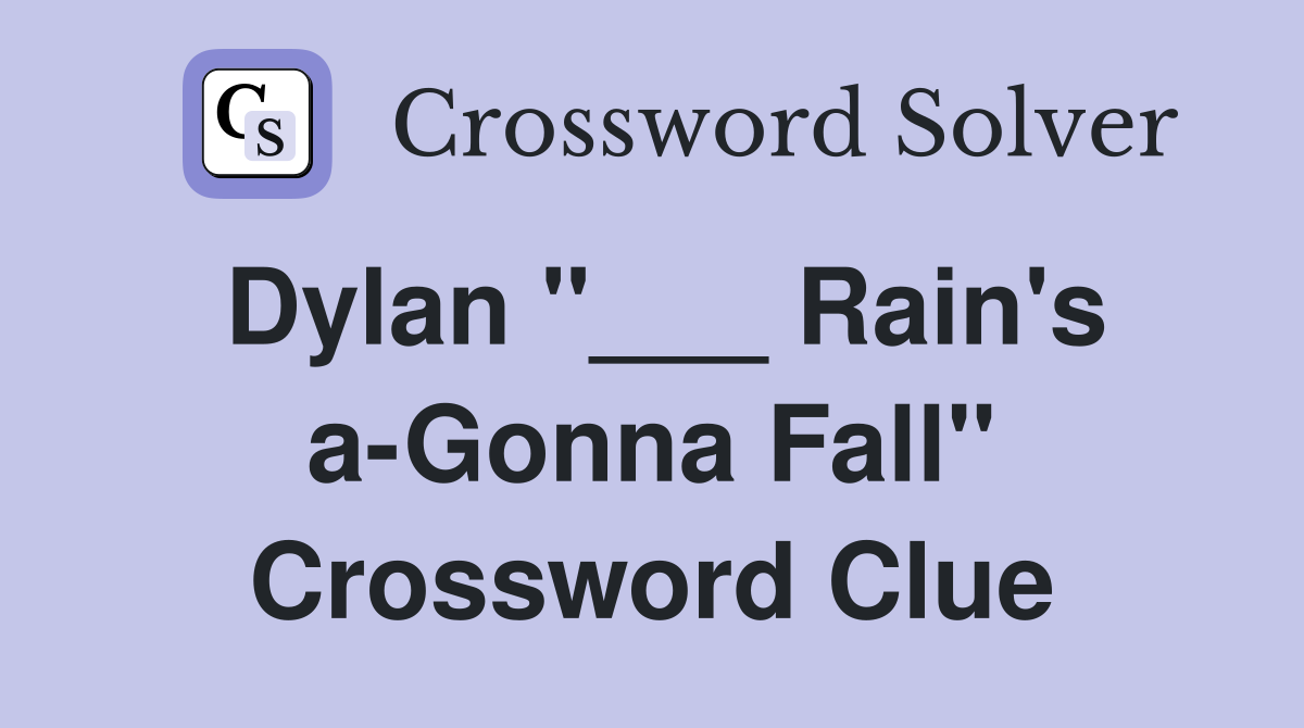 Dylan "___ Rain's a-Gonna Fall" Crossword Clue