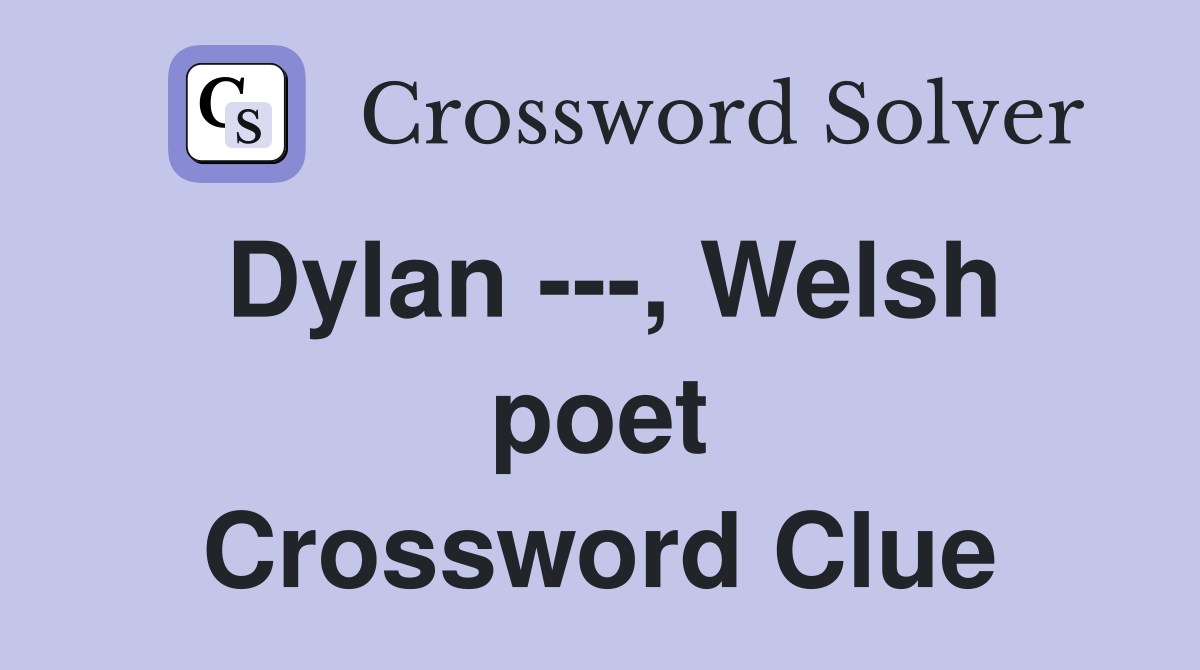 Dylan ---, Welsh poet Crossword Clue