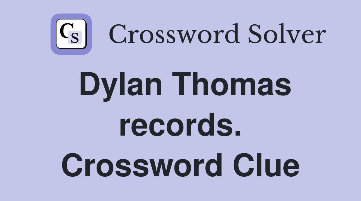 Dylan Thomas records. Crossword Clue