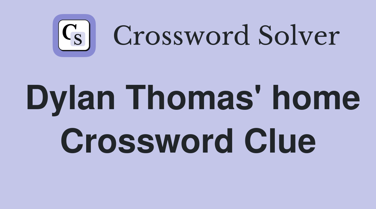 Dylan Thomas' home Crossword Clue