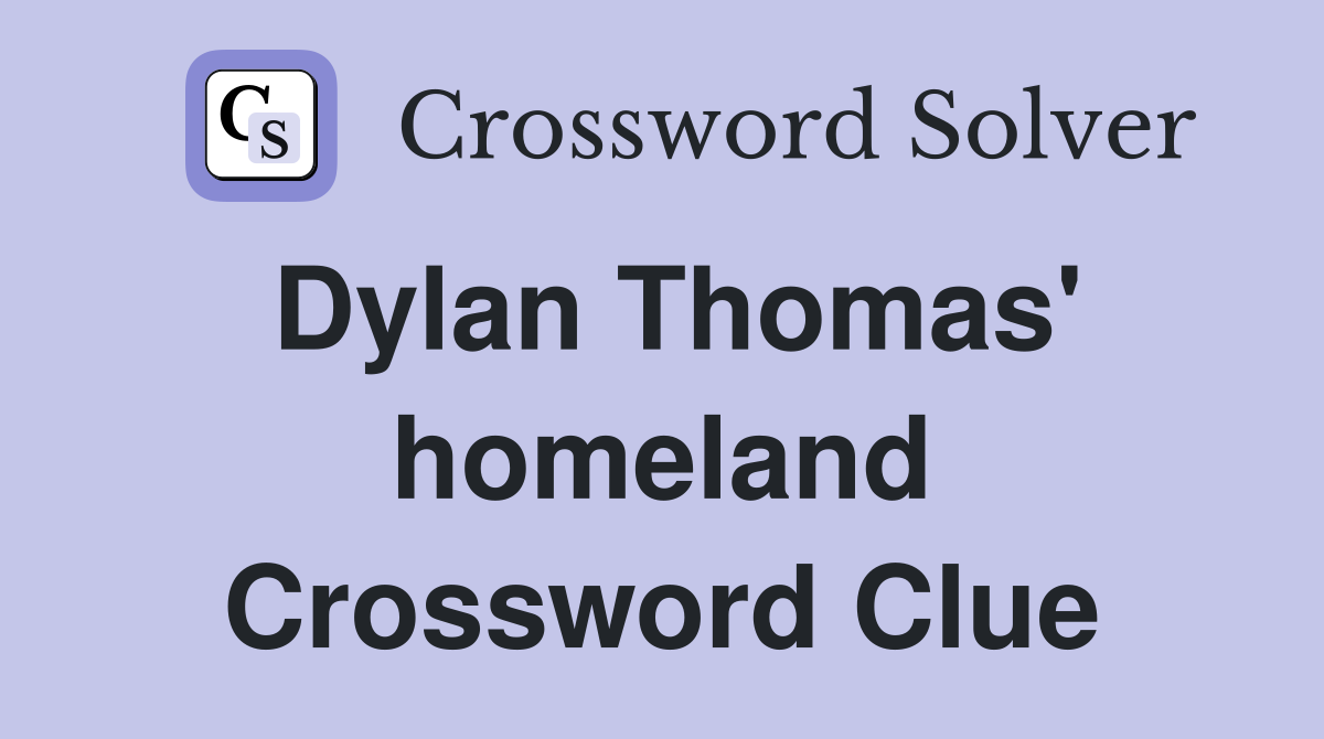 Dylan Thomas' homeland Crossword Clue