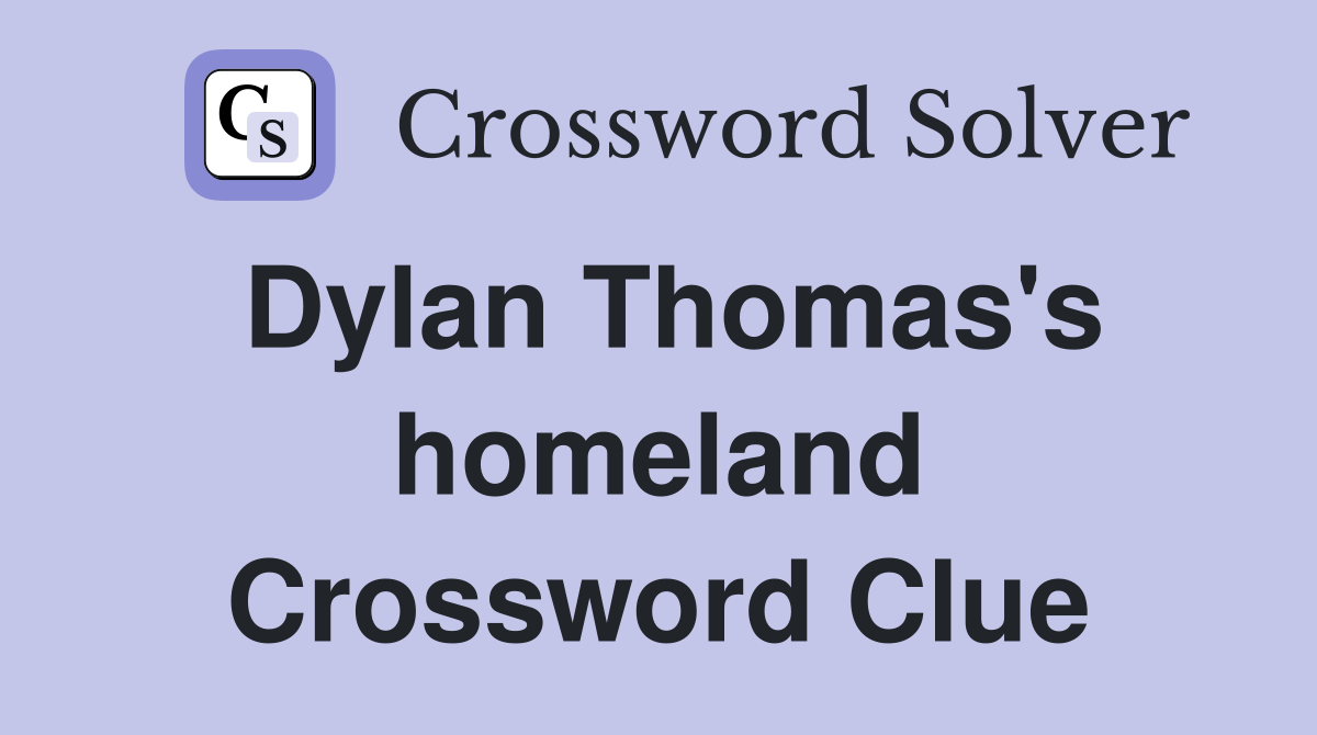 Dylan Thomas's homeland Crossword Clue
