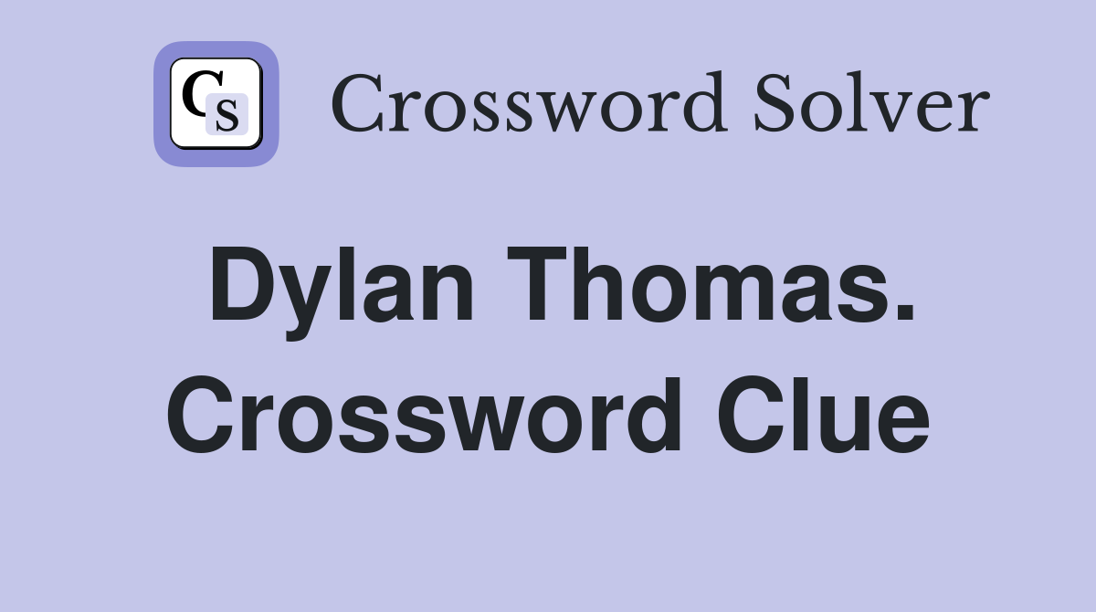 Dylan Thomas. Crossword Clue