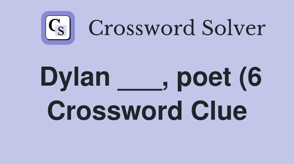 Dylan poet (6) Crossword Clue Answers Crossword Solver Dylan poet (6) Crossword Clue Answers Crossword Solver