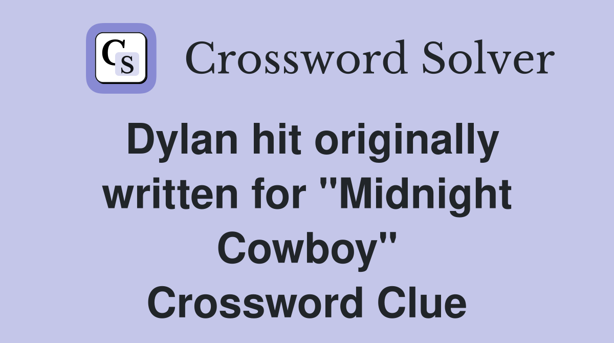 Dylan hit originally written for "Midnight Cowboy" Crossword Clue
