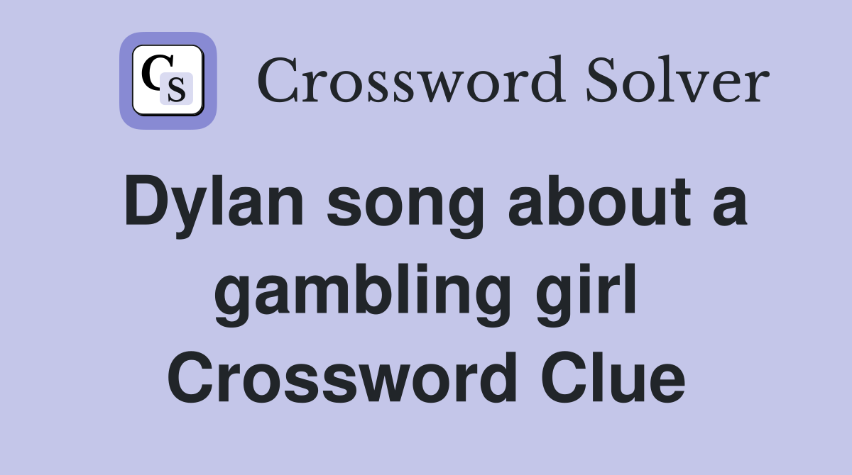 Dylan song about a gambling girl Crossword Clue
