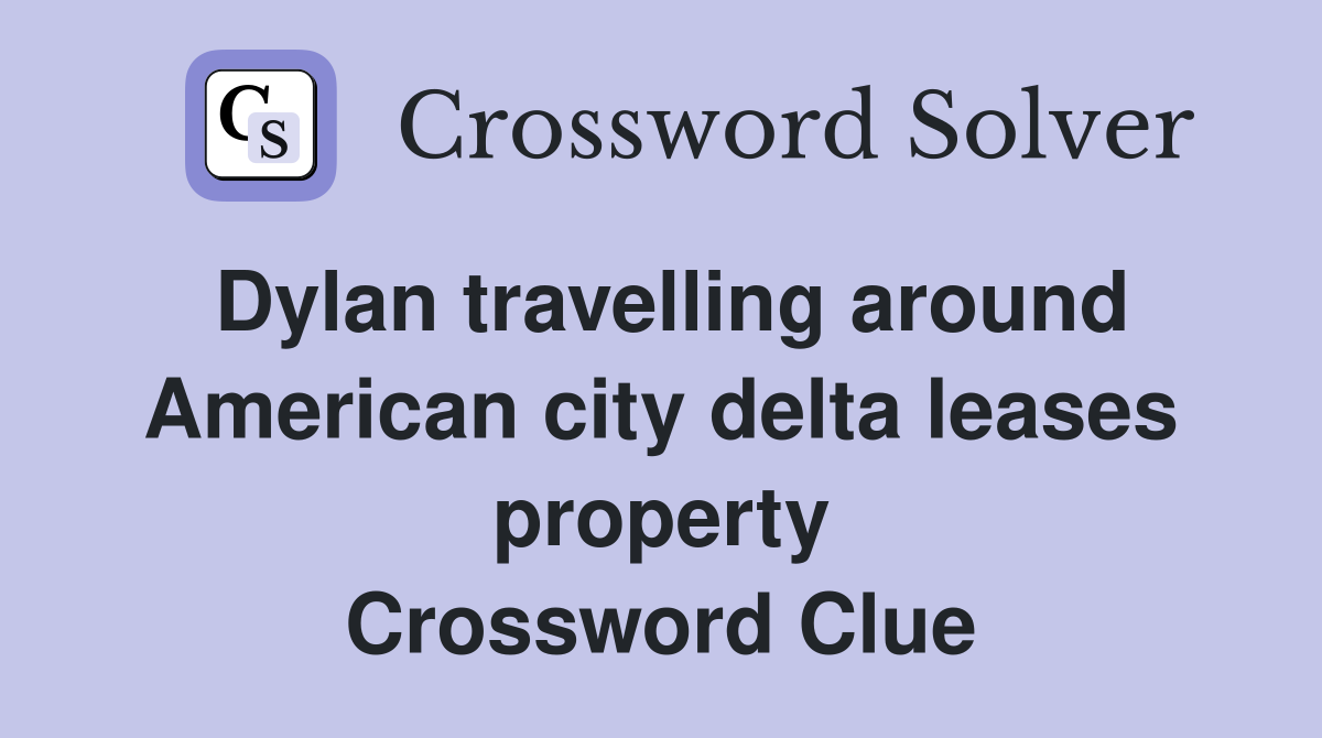 Dylan travelling around American city delta leases property Crossword Clue