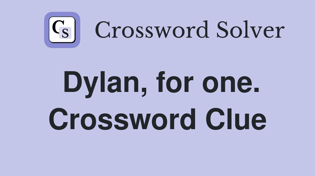 Dylan, for one. Crossword Clue