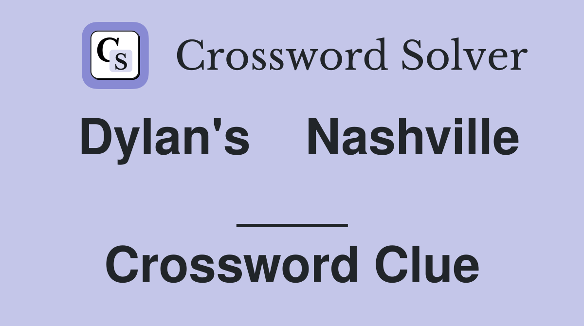 Dylan's    Nashville ____ Crossword Clue