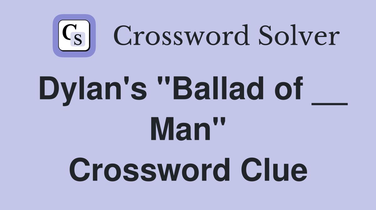 Dylan's "Ballad of __ Man" Crossword Clue