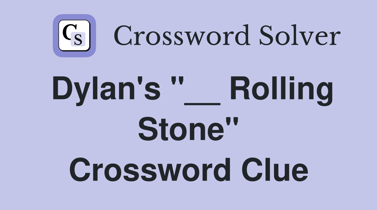 Dylan's "__ Rolling Stone" Crossword Clue