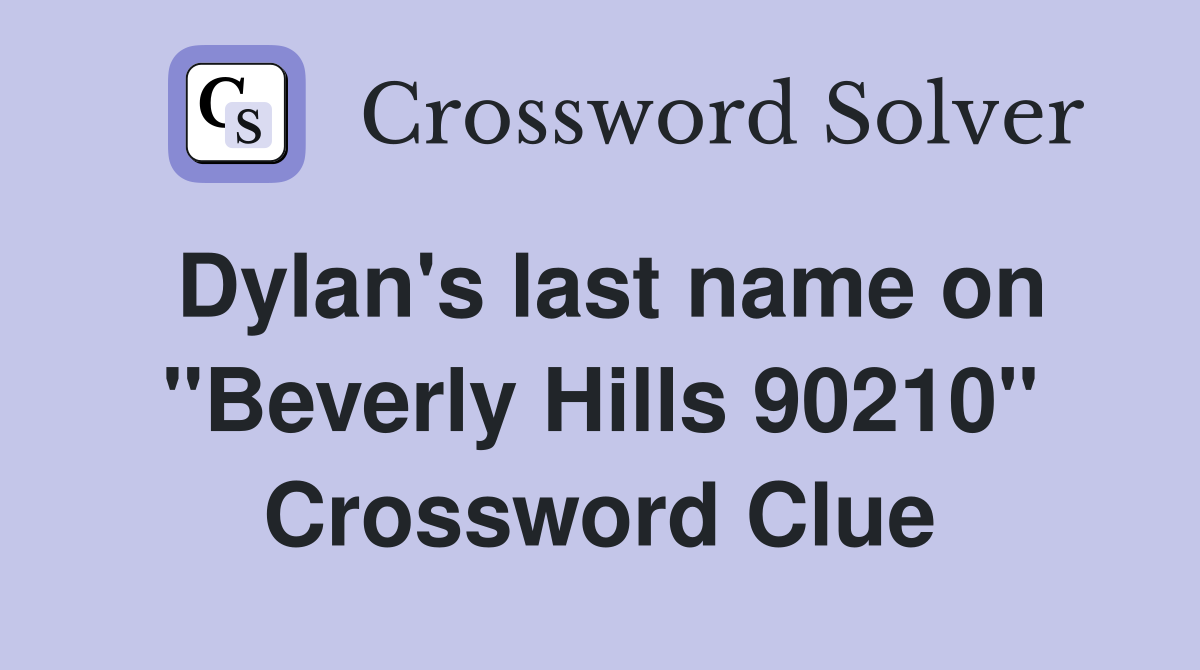 Dylan's last name on "Beverly Hills 90210" Crossword Clue