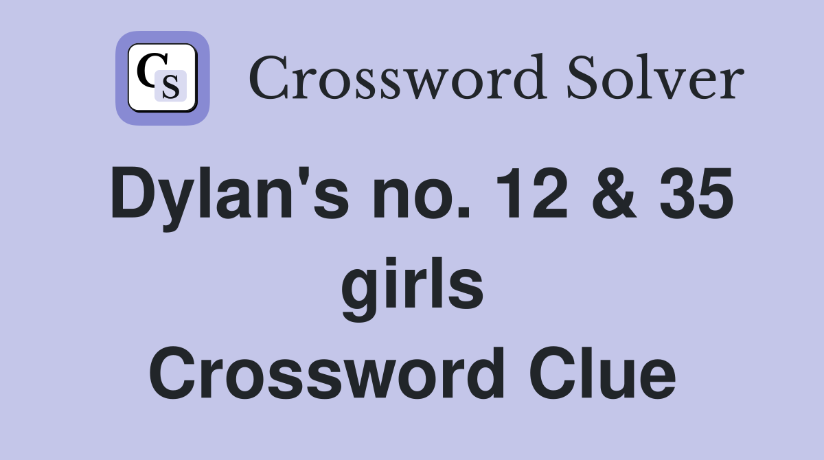 Dylan's no. 12 & 35 girls Crossword Clue