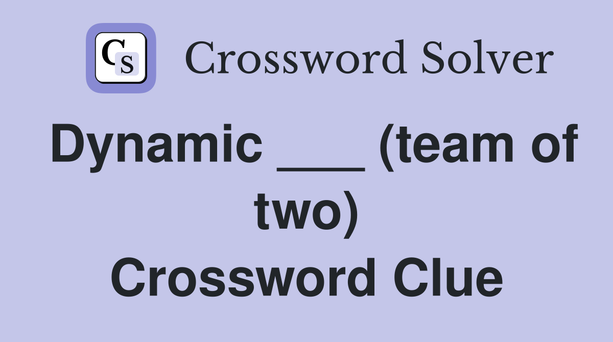 Dynamic ___ (team of two) Crossword Clue