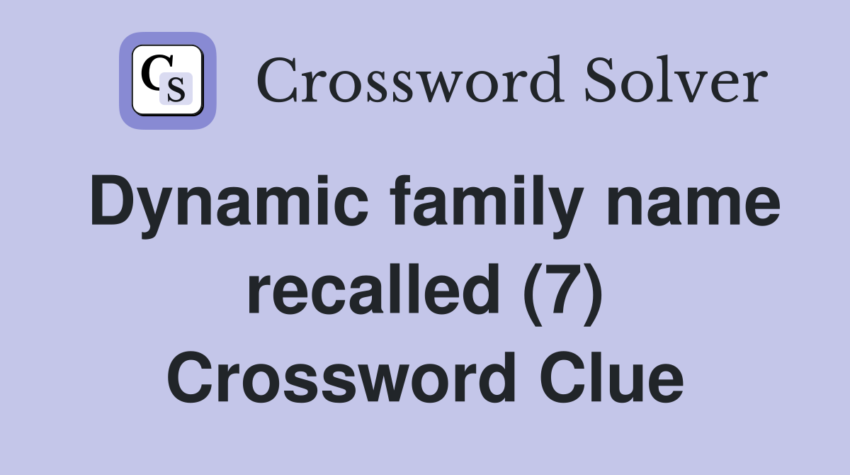 Dynamic family name recalled (7) Crossword Clue